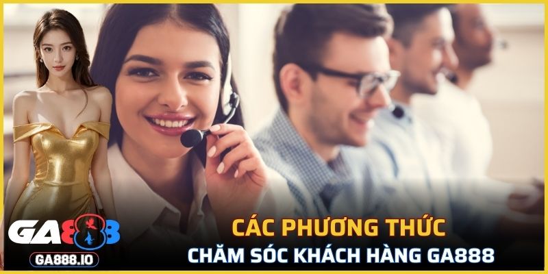 Các phương thức chăm sóc khách hàng GA888