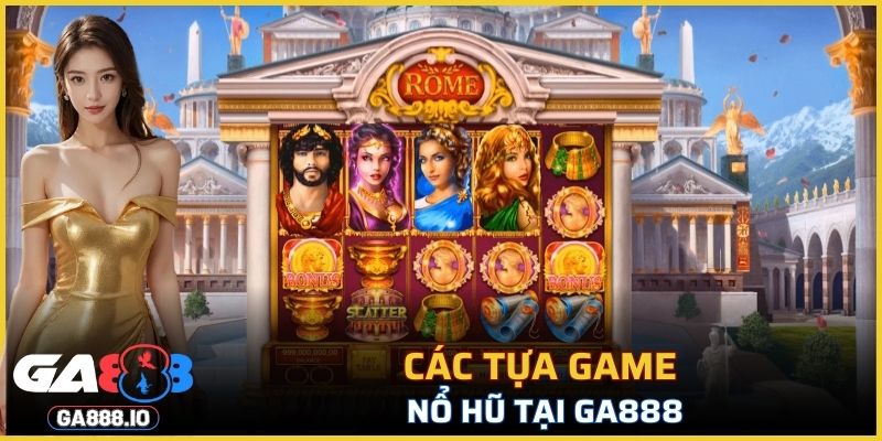 Các tựa game nổ hũ tại GA888