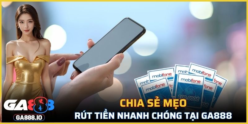 Chia sẻ mẹo để rút tiền nhanh chóng tại GA888