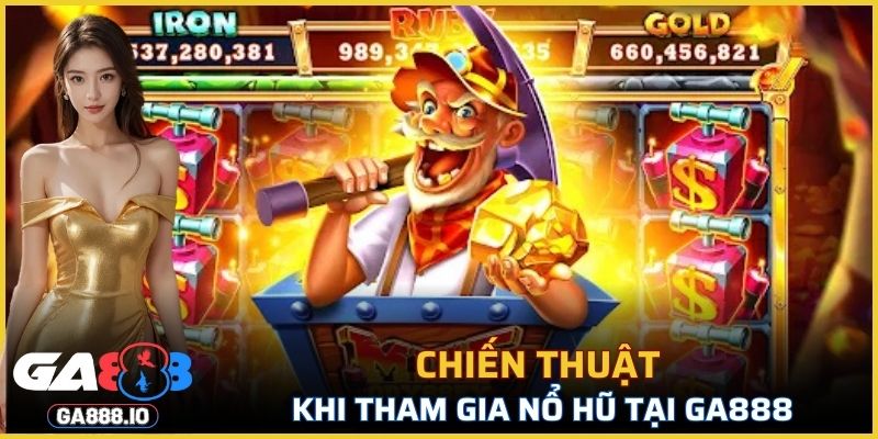 Chiến thuật khi tham gia nổ hũ tại GA888