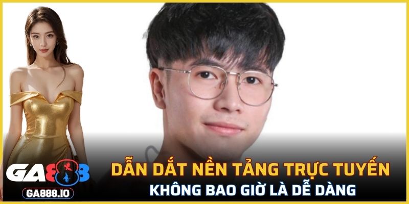 Dẫn dắt nền tảng trực tuyến không bao giờ là dễ dàng