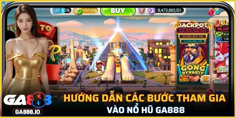 Hướng dẫn các bước tham gia vào nổ hũ GA888
