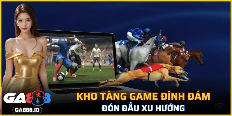 Kho tàng game thể thao đình đám, đón đầu xu hướng