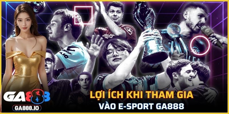 Lợi ích khi tham gia vào E-sport GA888