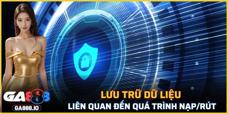 Lưu trữ dữ liệu liên quan đến quá trình nạp/rút