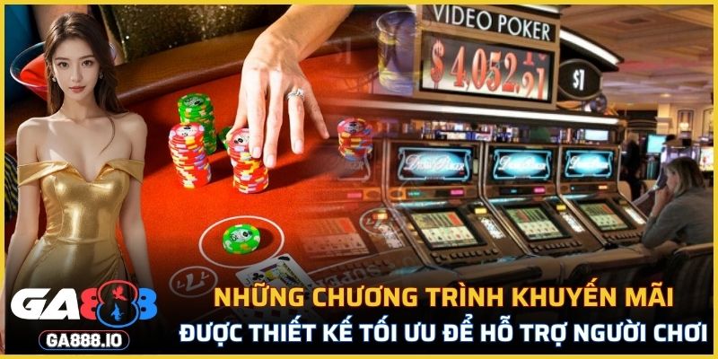 Những chương trình khuyến mãi được thiết kế tối ưu để hỗ trợ người chơi