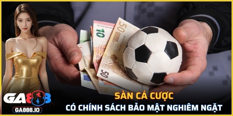 Sàn cá cược có chính sách bảo mật nghiêm ngặt
