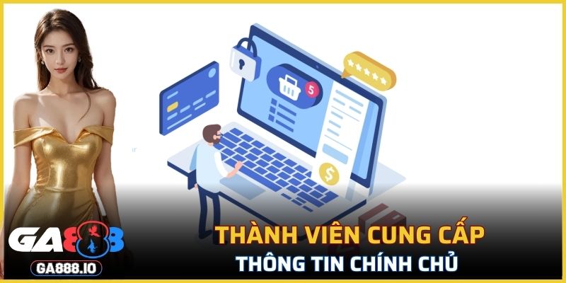 Thành viên cung cấp thông tin chính chủ để dễ dàng xác minh sau này