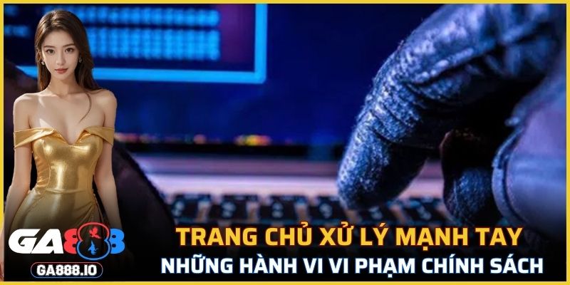 Trang chủ xử lý mạnh tay những hành vi vi phạm chính sách điều kiện
