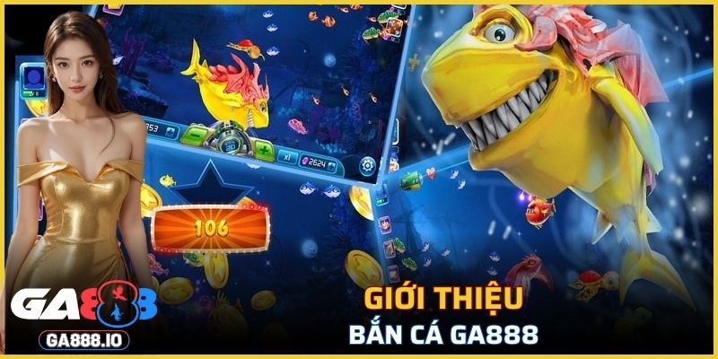 Vài nét sơ lược về bắn cá tại GA888